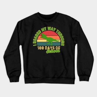 I Roared My Way Through 100 Days Of School Crewneck Sweatshirt